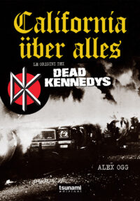 CALIFORNIA ÜBER ALLES - LE ORIGINI DEI DEAD KENNEDYS