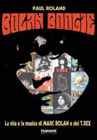 BOLAN BOOGIE - LA VITA E LA MUSICA DI MARC BOLAN E DEI T.REX