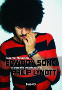 COWBOY SONG - LA BIOGRAFIA AUTORIZZATA DI PHIL LYNOTT